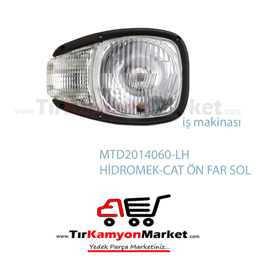 MAT12014060-LH HİDROMEK-CAT ÖN FAR SOL