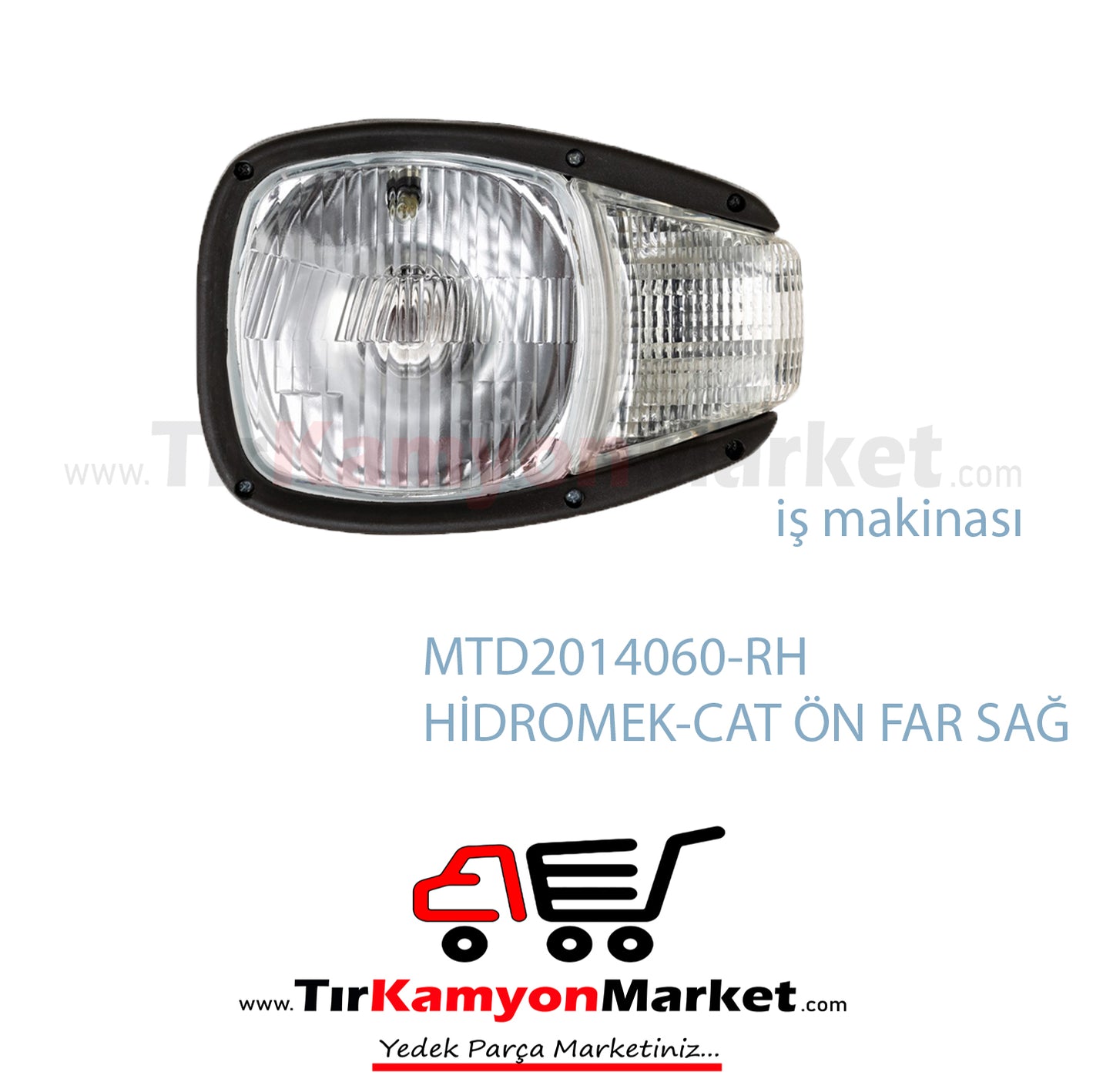 MAT12014060-RH HİDROMEK-CAT ÖN FAR SAĞ